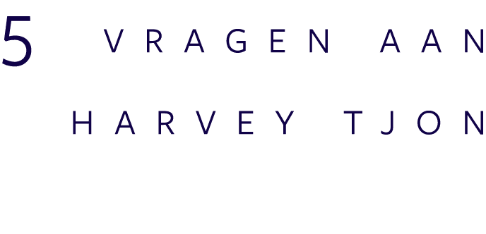 5 vragen aan harvey Tjon