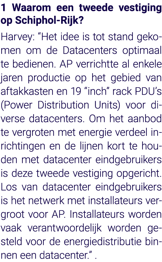 1 Waarom een tweede vestiging op Schiphol-Rijk  Harvey:  Het idee is tot stand gekomen om de Datacenters optimaal te    