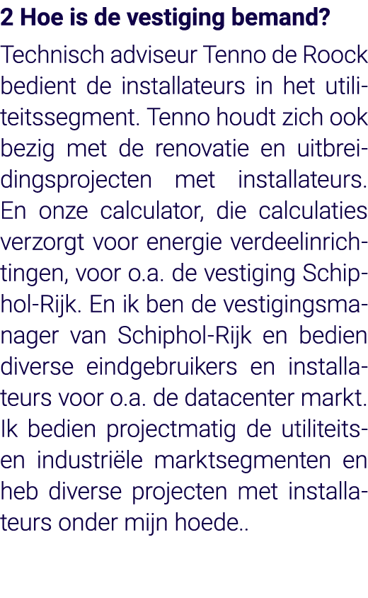 2 Hoe is de vestiging bemand  Technisch adviseur Tenno de Roock bedient de installateurs in het utiliteitssegment  Te   