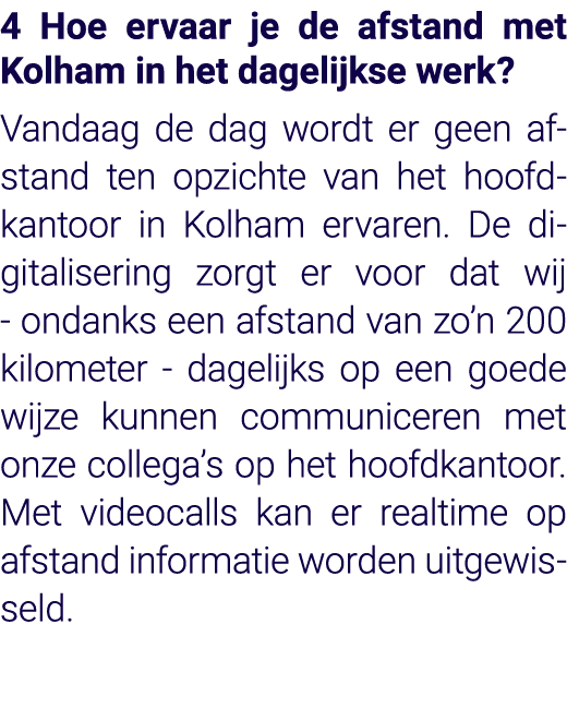 4 Hoe ervaar je de afstand met Kolham in het dagelijkse werk  Vandaag de dag wordt er geen afstand ten opzichte van h   