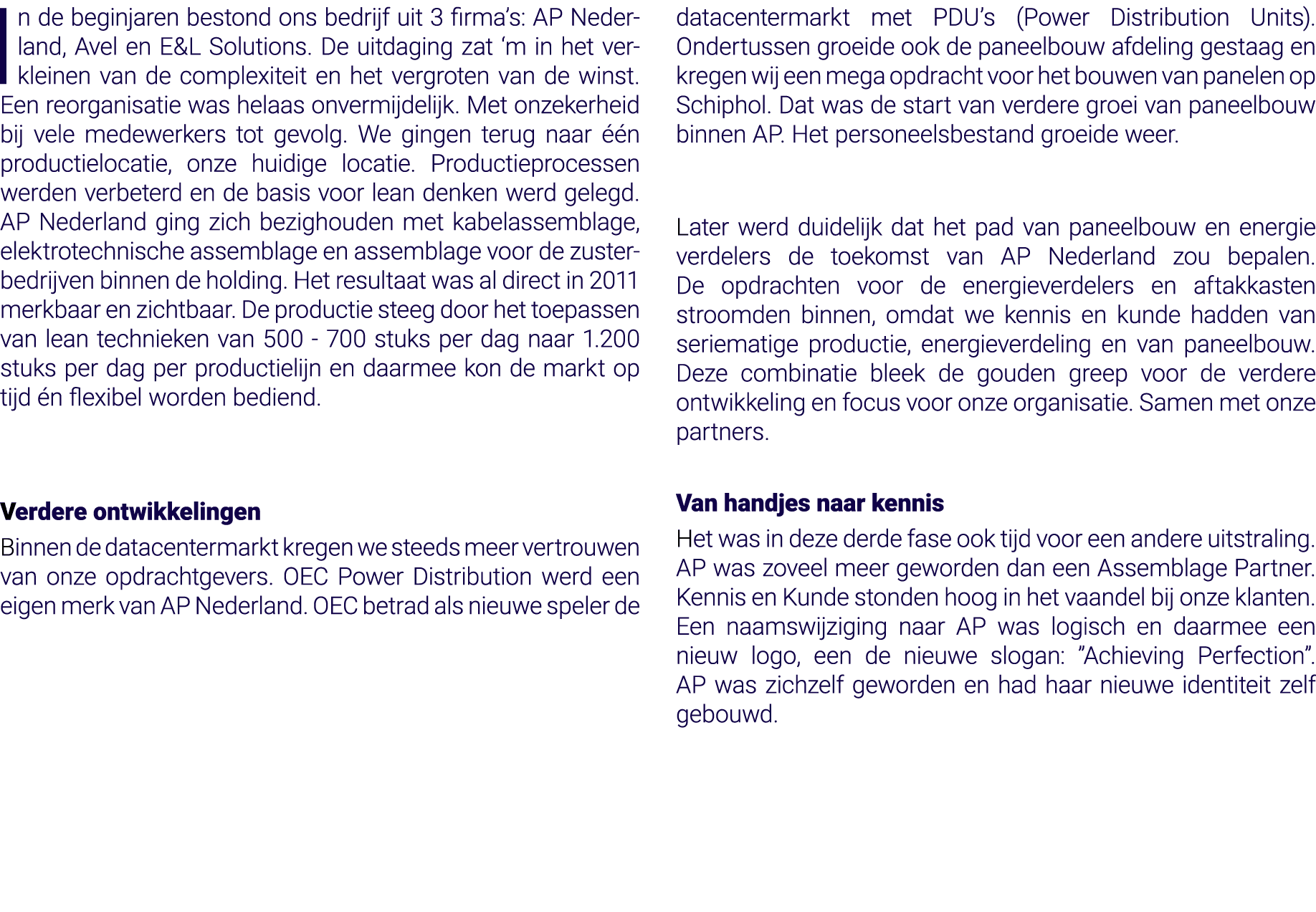 In de beginjaren bestond ons bedrijf uit 3 firma s: AP Nederland, Avel en E&L Solutions  De uitdaging zat  m in het v   